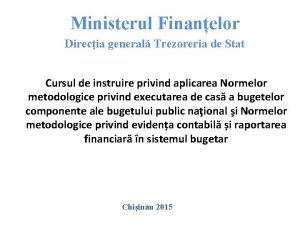 Ministerul Finanelor Direcia general Trezoreria de Stat Cursul