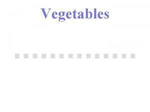 Vegetables Classification of Vegetables Websters dictionary refers to