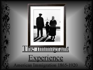 The Immigrant Experience American Immigration 1865 1920 Coming