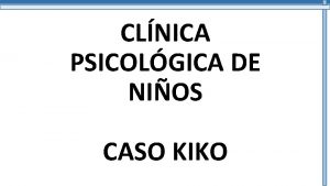 CLNICA PSICOLGICA DE NIOS CASO KIKO Podemos observar