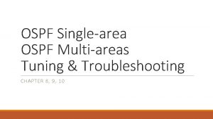 OSPF Singlearea OSPF Multiareas Tuning Troubleshooting CHAPTER 8