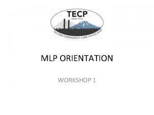 MLP ORIENTATION WORKSHOP 1 Objectives Orientation overview Department