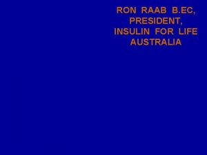 RON RAAB B EC PRESIDENT INSULIN FOR LIFE