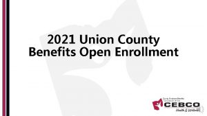 2021 Union County Benefits Open Enrollment Throughout the