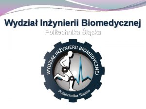 Wydzia Inynierii Biomedycznej Politechnika lska Politechnika lska Biologia