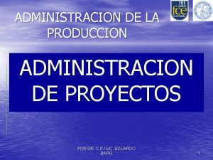 ADMINISTRACION DE LA PRODUCCION ADMINISTRACION DE PROYECTOS POR