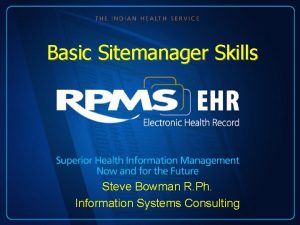 Basic Sitemanager Skills Steve Bowman R Ph Information