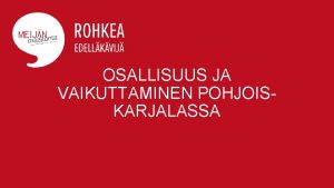 OSALLISUUS JA VAIKUTTAMINEN POHJOISKARJALASSA MAAKUNTALAKI o o o