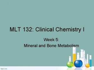 MLT 132 Clinical Chemistry I Week 5 Mineral