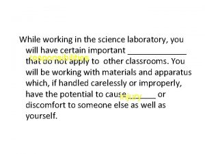 While working in the science laboratory you will