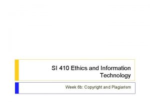 SI 410 Ethics and Information Technology Week 6