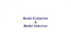 Model Evaluation Model Selection Modeling process Problem identification