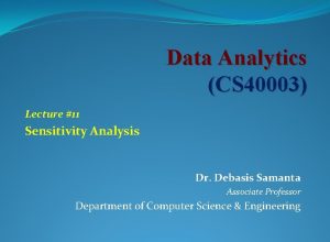 Data Analytics CS 40003 Lecture 11 Sensitivity Analysis