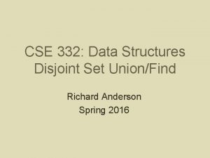 CSE 332 Data Structures Disjoint Set UnionFind Richard
