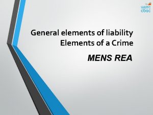 General elements of liability Elements of a Crime