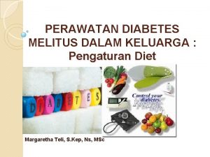 PERAWATAN DIABETES MELITUS DALAM KELUARGA Pengaturan Diet Margaretha