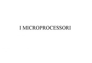 I MICROPROCESSORI INTRODUZIONE I MICROPROCESSORI sono circuiti sequenziali