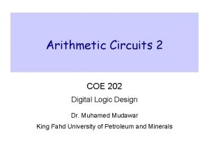 Arithmetic Circuits 2 COE 202 Digital Logic Design