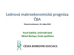 Lednov makroekonomick prognza BA Tiskov konference 24 ledna