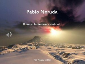 Pablo Neruda Il meurt lentement celui qui Par