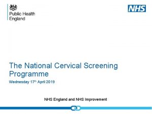 The National Cervical Screening Programme Wednesday 17 th