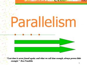 Parallelism Lost time is never found again and