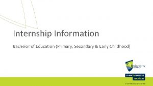 Internship Information Bachelor of Education Primary Secondary Early