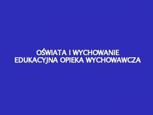 OWIATA I WYCHOWANIE EDUKACYJNA OPIEKA WYCHOWAWCZA Otwarcie sali