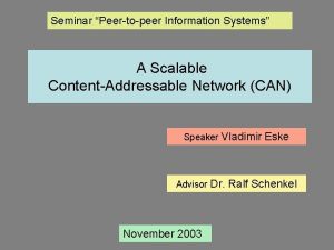 Seminar Peertopeer Information Systems A Scalable ContentAddressable Network