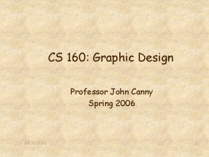 CS 160 Graphic Design Professor John Canny Spring