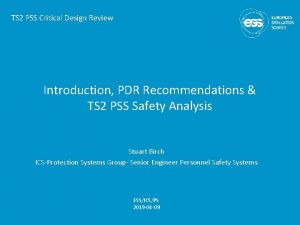 TS 2 PSS Critical Design Review Introduction PDR