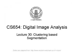 CS 654 Digital Image Analysis Lecture 30 Clustering