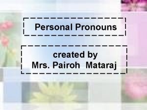Personal Pronouns created by Mrs Pairoh Mataraj I