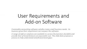 User Requirements and Addon Software Commodity accounting software