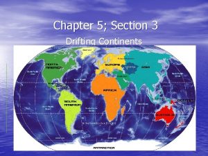 Chapter 5 Section 3 Drifting Continents Question Do