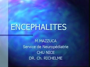 ENCEPHALITES M MAZZUCA Service de Neuropdiatrie CHU NICE