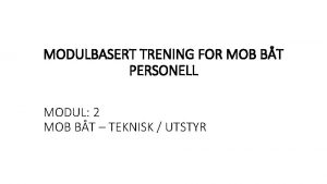 MODULBASERT TRENING FOR MOB BT PERSONELL MODUL 2