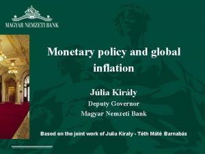 Monetary policy and global inflation Jlia Kirly Deputy