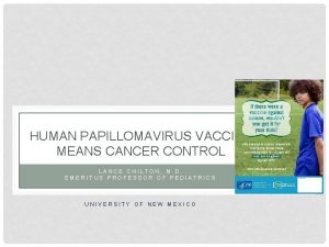 HUMAN PAPILLOMAVIRUS VACCINE MEANS CANCER CONTROL LANCE CHILTON