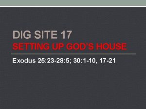 DIG SITE 17 SETTING UP GODS HOUSE Exodus