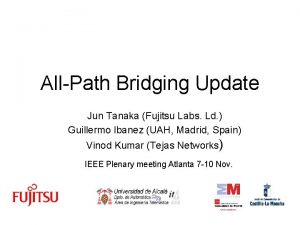 AllPath Bridging Update Jun Tanaka Fujitsu Labs Ld