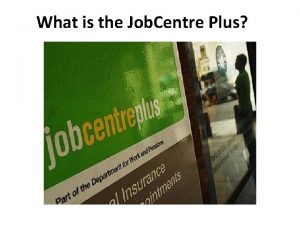 What is the Job Centre Plus Jobcentre Plus