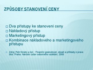 ZPSOBY STANOVEN CENY Dva pstupy ke stanoven ceny