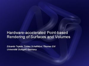 Hardwareaccelerated Pointbased Rendering of Surfaces and Volumes Eduardo