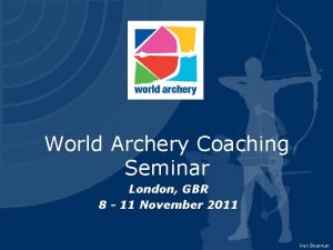 World Archery Coaching Seminar London GBR 8 11