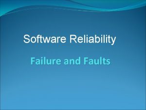 Software Reliability Failure and Faults Reasons to Failures