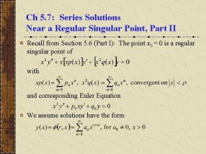 Ch 5 7 Series Solutions Near a Regular