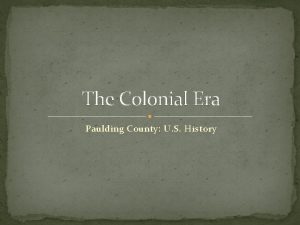 The Colonial Era Paulding County U S History