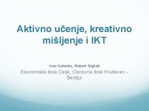 Aktivno uenje kreativno miljenje i IKT Ivan Kolenko