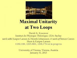 Maximal Unitarity at Two Loops David A Kosower